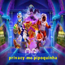 privacy mc pipoquinha